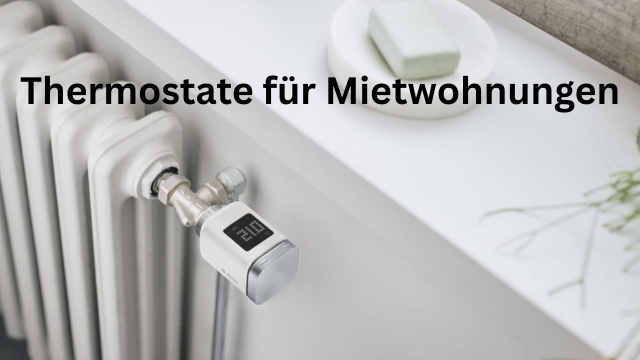 Thermostat für Mietwohnung – smarte Heizlösungen 2025
